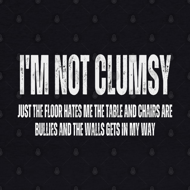 Im Not Clumsy Funny and Sarcastic for Men Women Boys Girls by Hunter_c4 "Click here to uncover more designs"